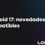 Android 17: novedades, celulares compatibles y cuándo sale