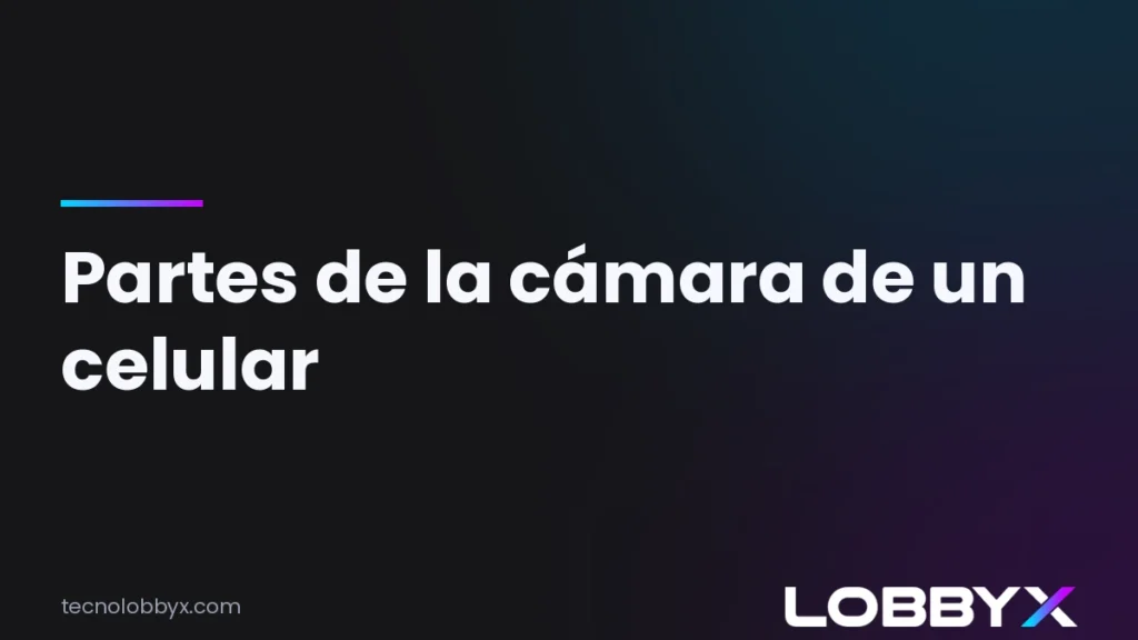 Las partes de la cámara de un celular