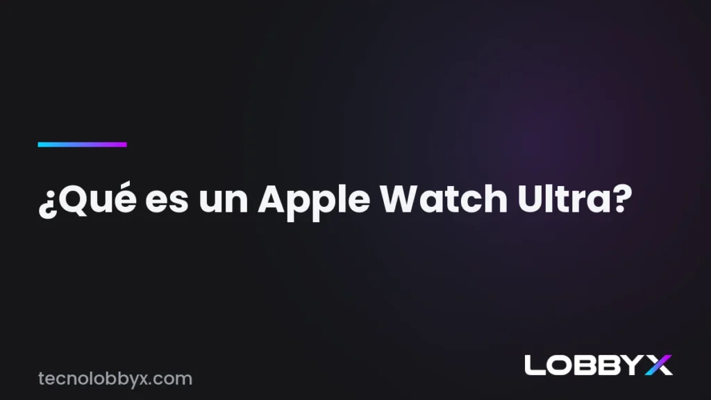 Qué es un Apple Watch Ultra