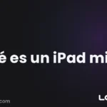 Qué es un iPad mini: la tablet compacta de Apple y sus modelos