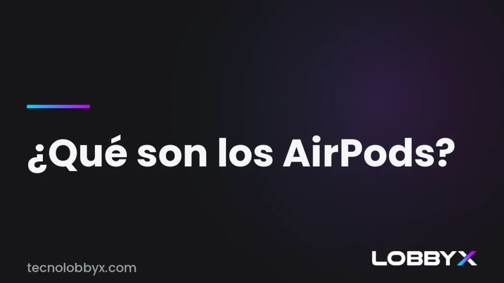 Qué son los AirPods y cómo funcionan