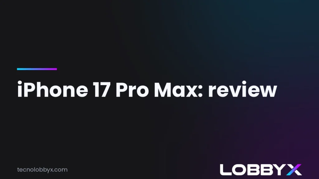 iPhone 17 Pro Max: review y análisis