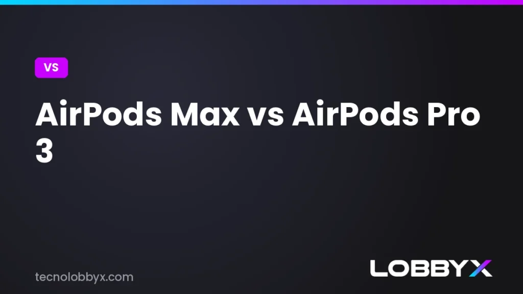 AirPods Max vs AirPods Pro 3 - comparativa | LobbyX