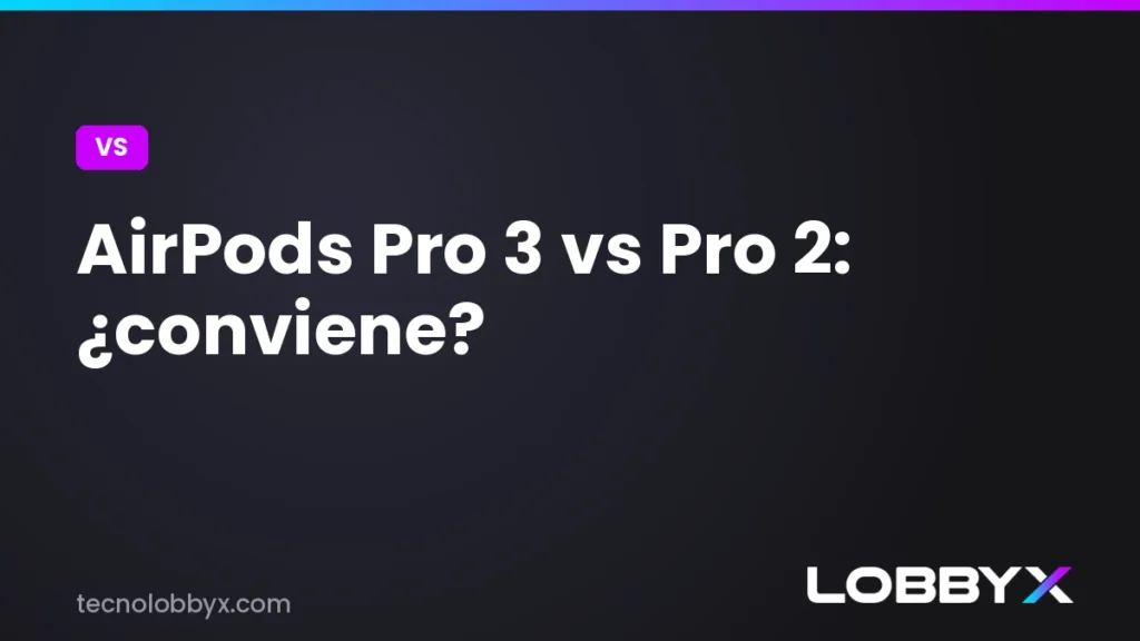 AirPods Pro 3 vs Pro 2 - comparativa | LobbyX