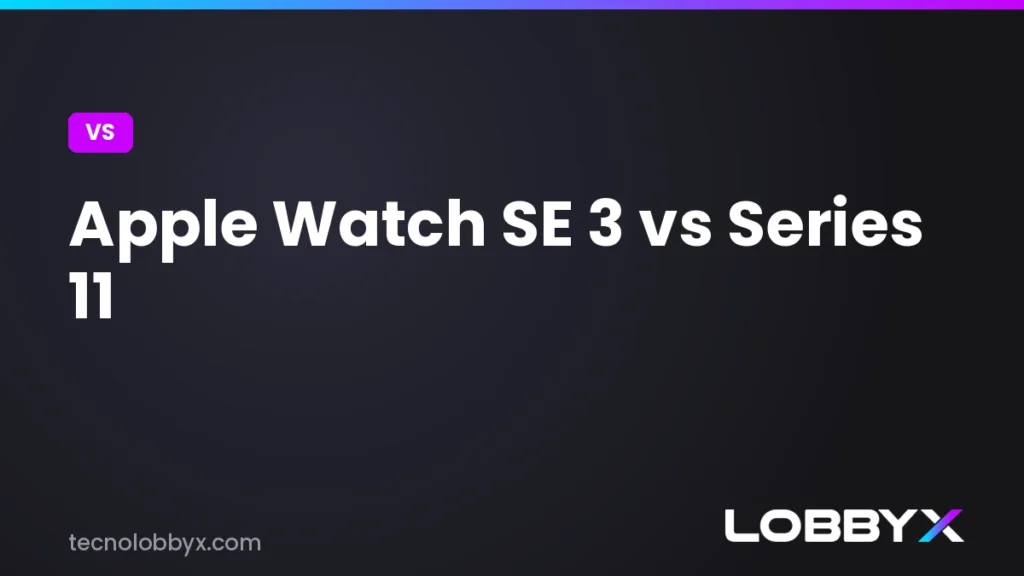 Apple Watch SE 3 vs Series 11 - comparativa | LobbyX