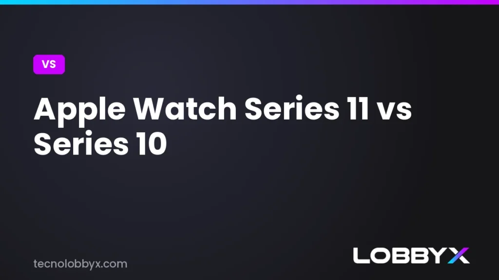 Apple Watch Series 11 vs Series 10 - comparativa | LobbyX