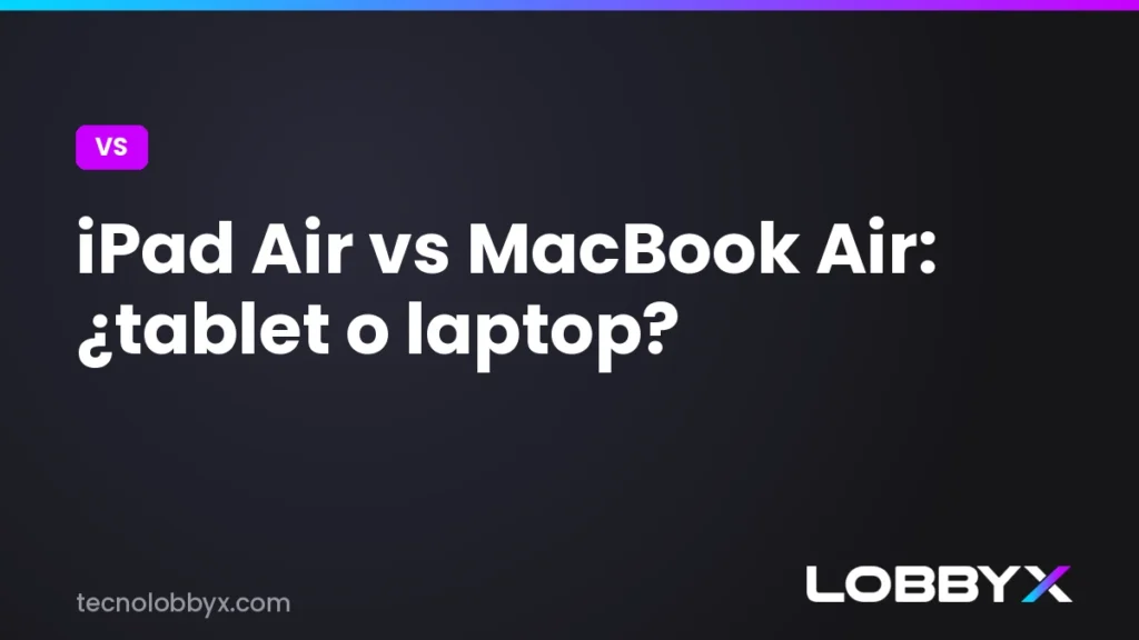 iPad Air vs MacBook Air - comparativa | LobbyX