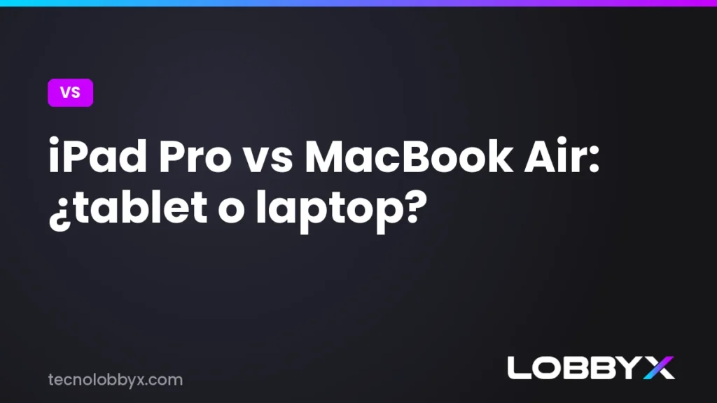 iPad Pro vs MacBook Air - comparativa | LobbyX