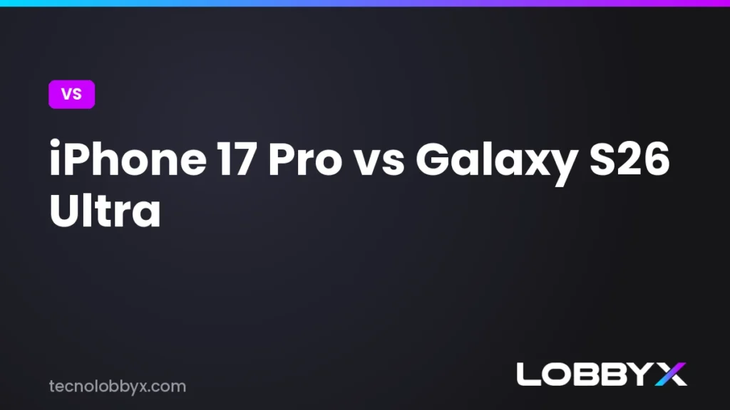 iPhone 17 Pro vs Galaxy S26 Ultra - comparativa | LobbyX