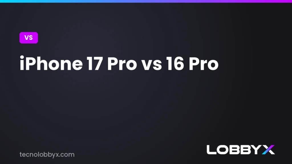 iPhone 17 Pro vs iPhone 16 Pro - comparativa | LobbyX