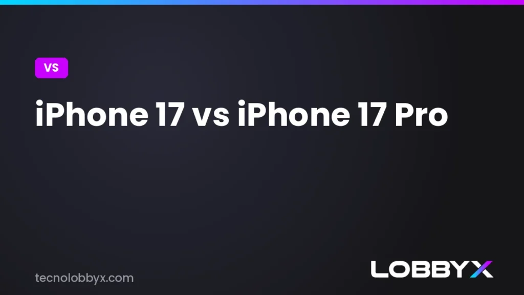 iPhone 17 vs iPhone 17 Pro - comparativa | LobbyX