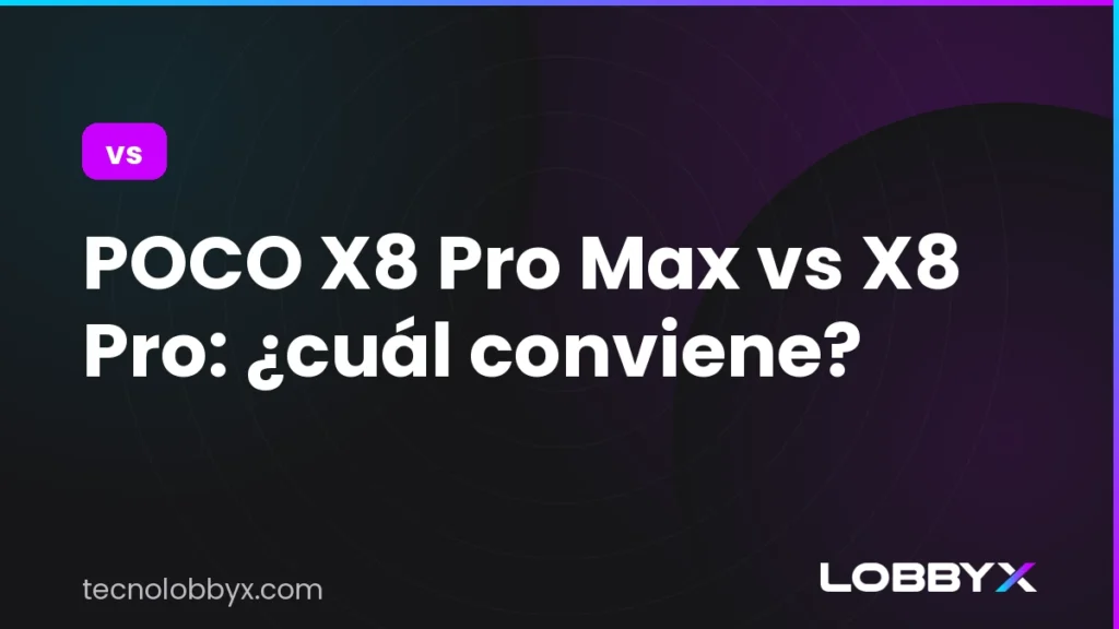 POCO X8 Pro Max vs X8 Pro: ¿cuál conviene?