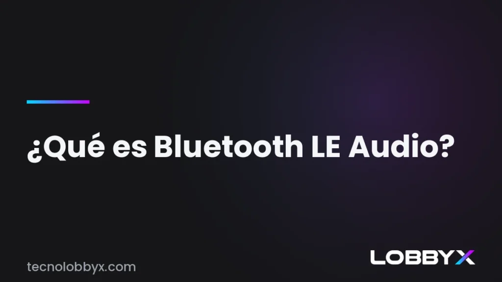 Qué es Bluetooth LE Audio