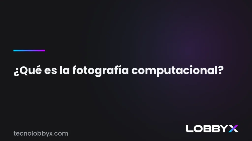 Qué es la fotografía computacional