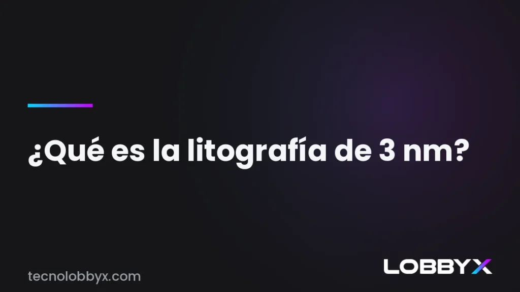 Qué es la litografía de 3 nm