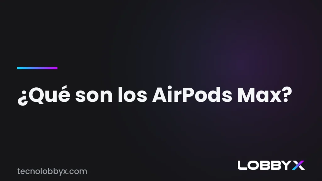 Qué son los AirPods Max