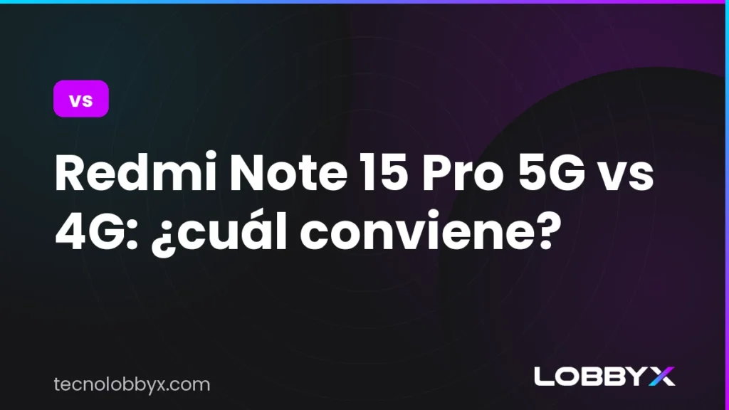 Redmi Note 15 Pro 5G vs 4G: ¿cuál conviene?