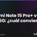Redmi Note 15 Pro+ vs Pro 5G: ¿cuál conviene?