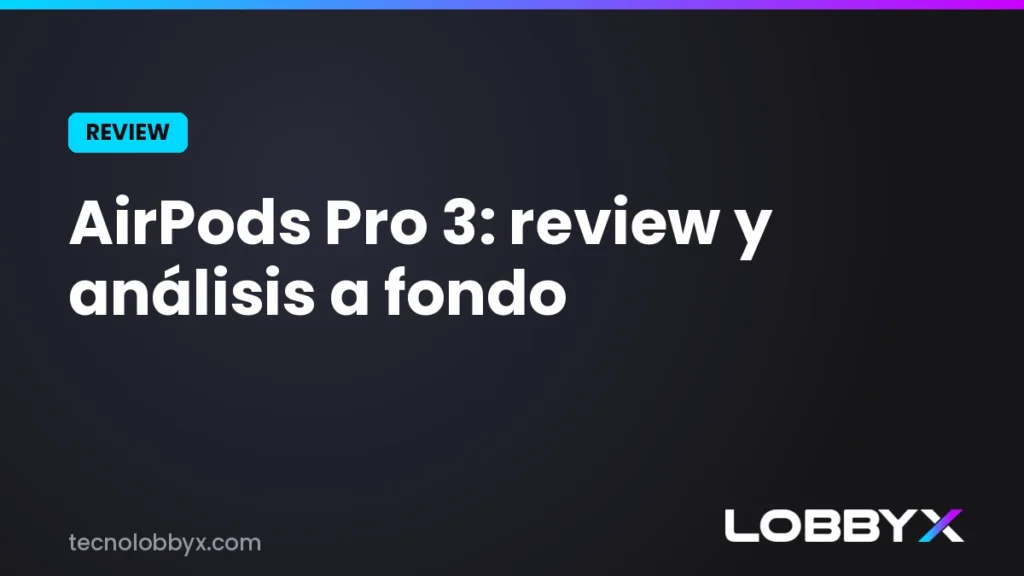 Airpods Pro 3: Review y analisis a fondo - Lobbyx