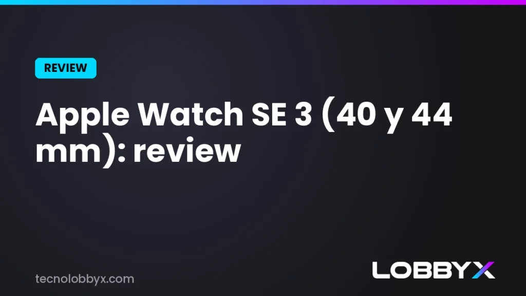 Apple Watch SE 3 (40 y 44 mm): review y análisis a fondo | LobbyX