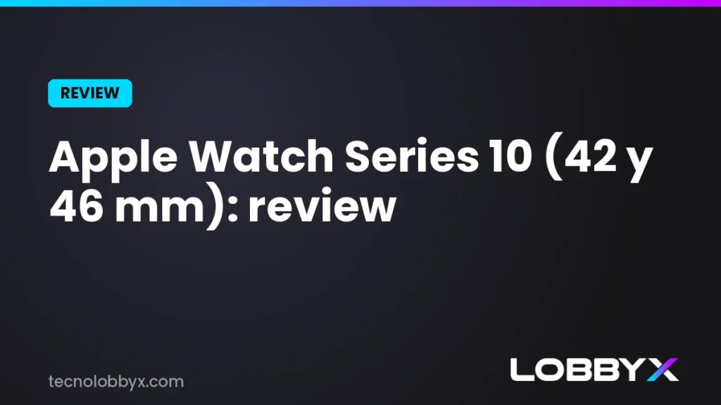 Apple Watch Series 10 (42 y 46 mm): review y análisis a fondo | LobbyX