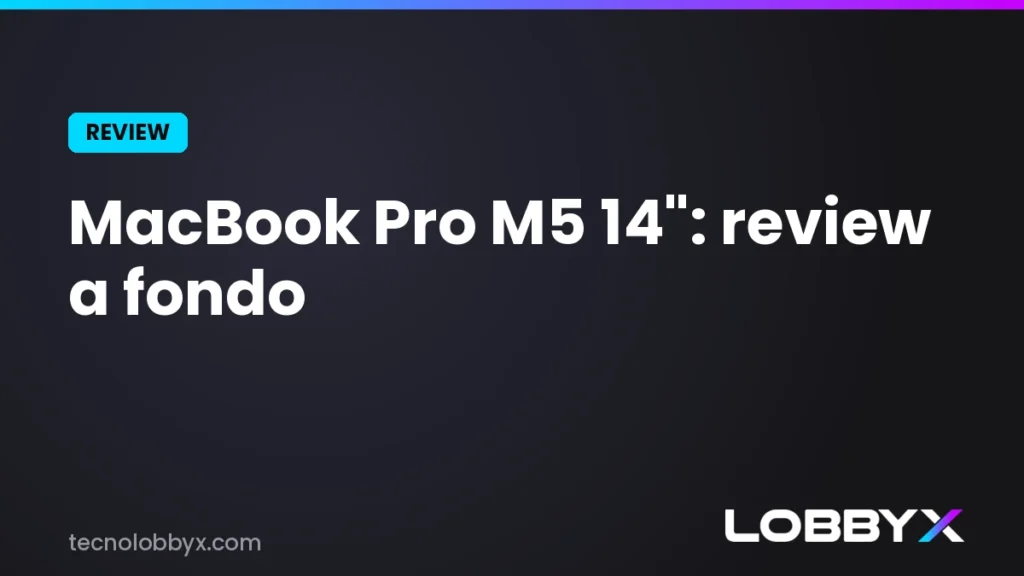 MacBook Pro M5 14 pulgadas: review y análisis a fondo | LobbyX
