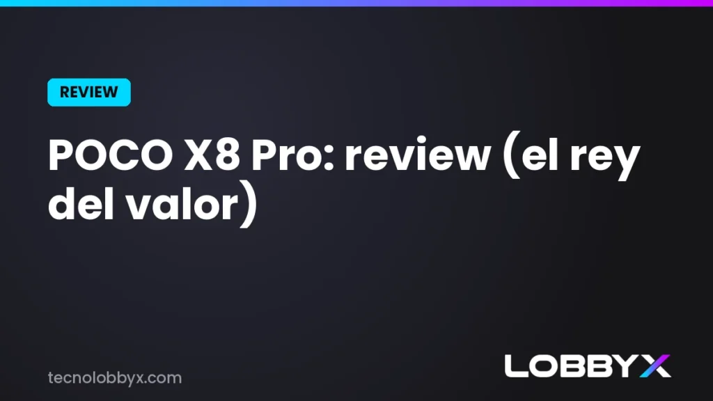 POCO X8 Pro: review y análisis a fondo (el rey del valor)