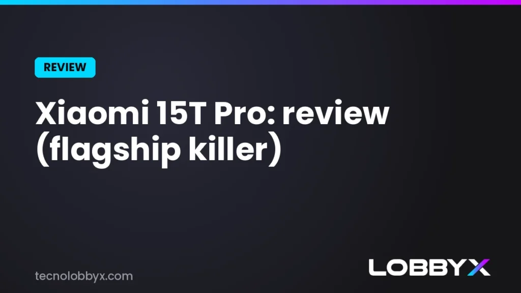 Xiaomi 15T Pro: review y análisis a fondo | LobbyX