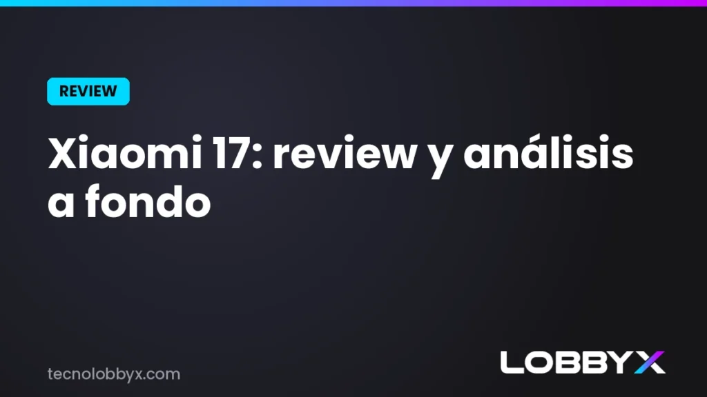 Xiaomi 17: review y análisis a fondo (el flagship compacto)