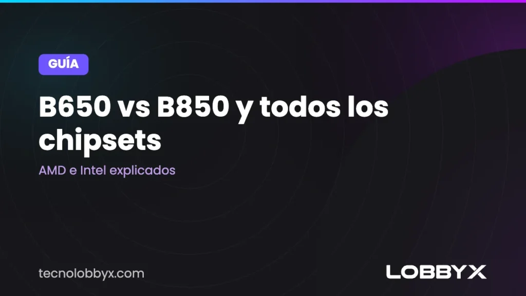 B650 vs B850 y todos los chipsets: A620, B840, X870, H610, B760 y Z890 explicados