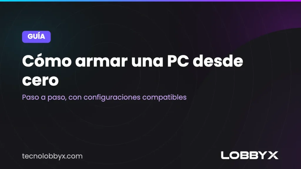 Cómo armar una PC desde cero paso a paso (guía 2026)