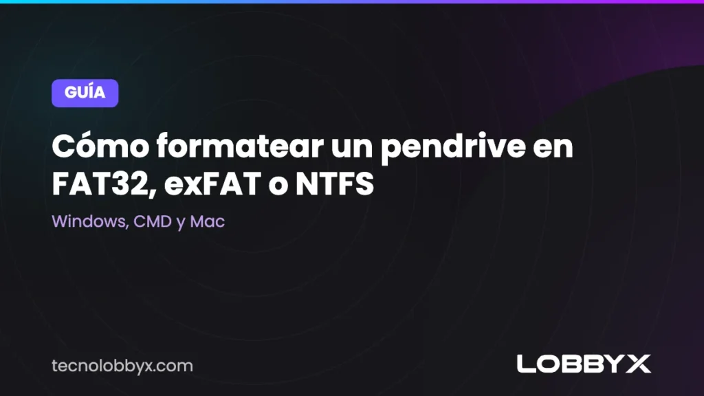 Cómo formatear un pendrive en FAT32, exFAT o NTFS: Windows, CMD y Mac