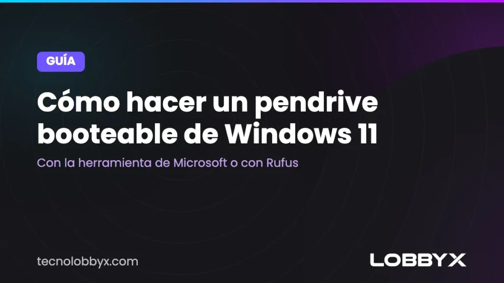 Cómo hacer un pendrive booteable de Windows 11: con la herramienta de Microsoft o con Rufus