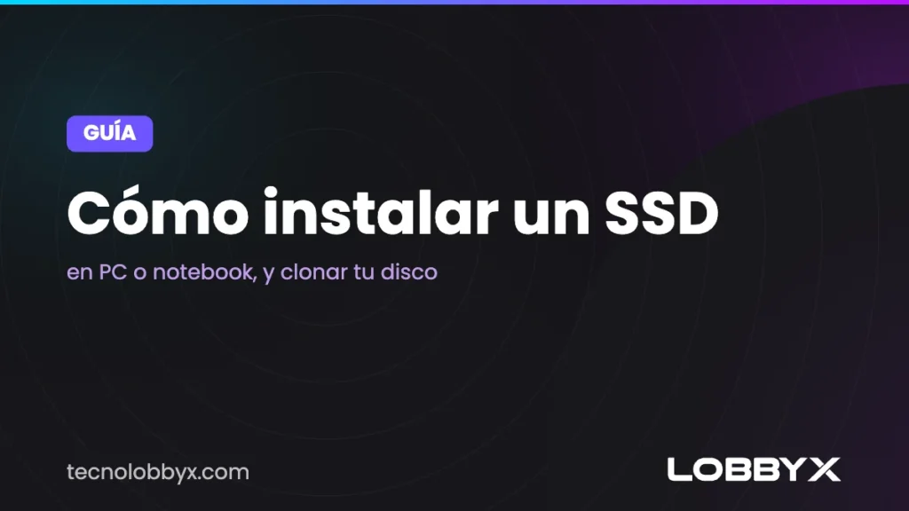 Cómo instalar un SSD en una PC o notebook (y clonar tu disco)