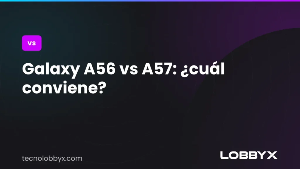 Galaxy A56 vs A57: ¿cuál conviene?