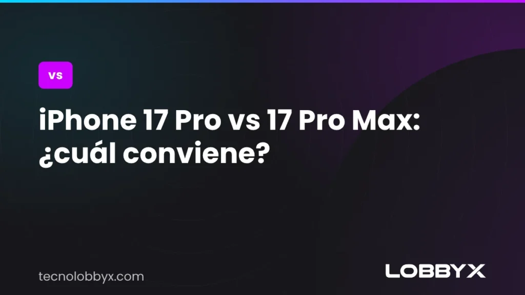 iPhone 17 Pro vs 17 Pro Max: ¿cuál conviene?