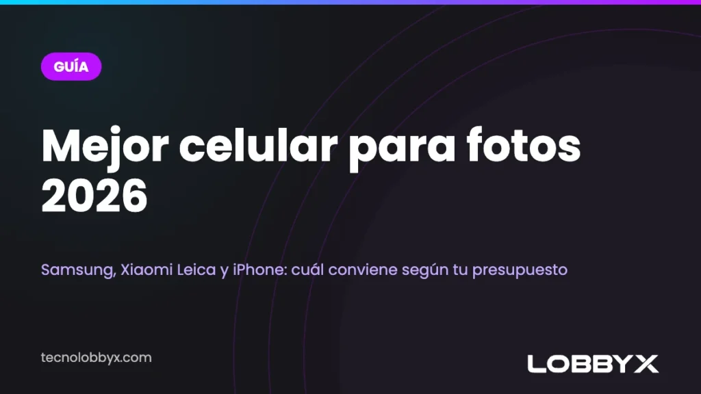 Mejor celular para sacar fotos 2026: cuál conviene según tu presupuesto