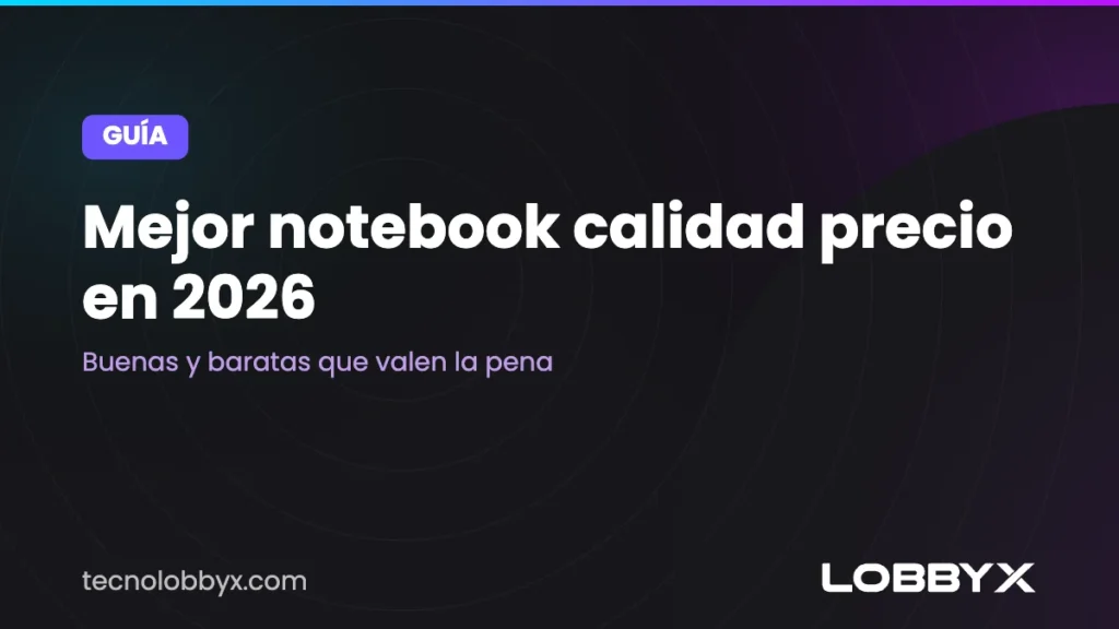 Mejor notebook calidad precio en 2026: buenas y baratas que valen la pena