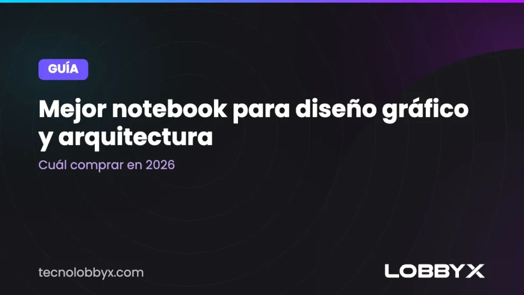 Mejor notebook para diseño gráfico y arquitectura: cuál comprar en 2026