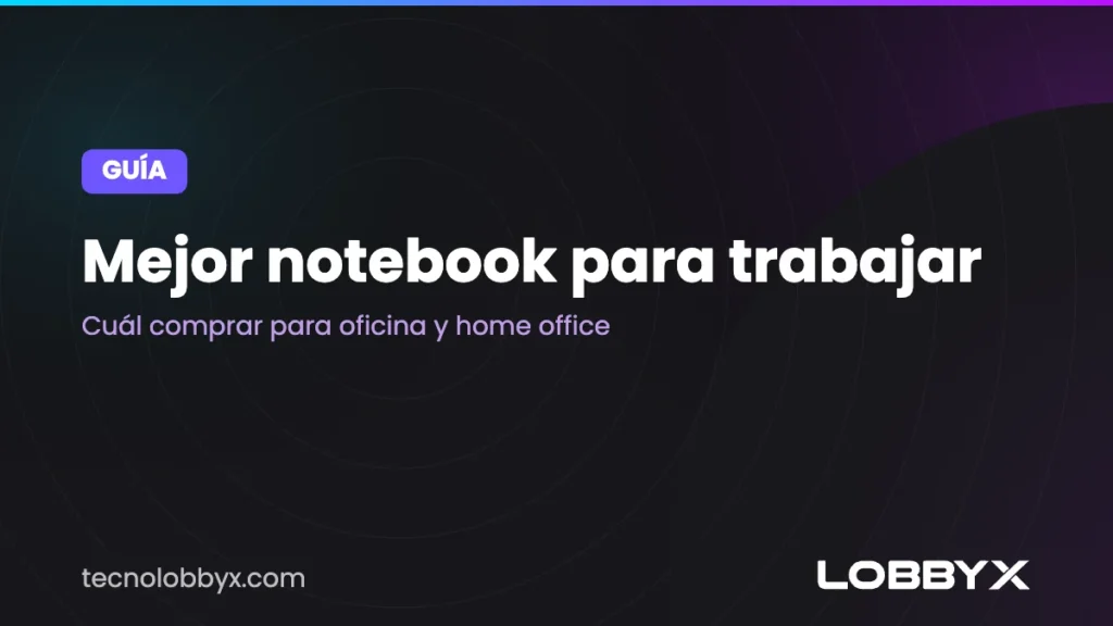 Mejor notebook para trabajar: cuál comprar para oficina y home office