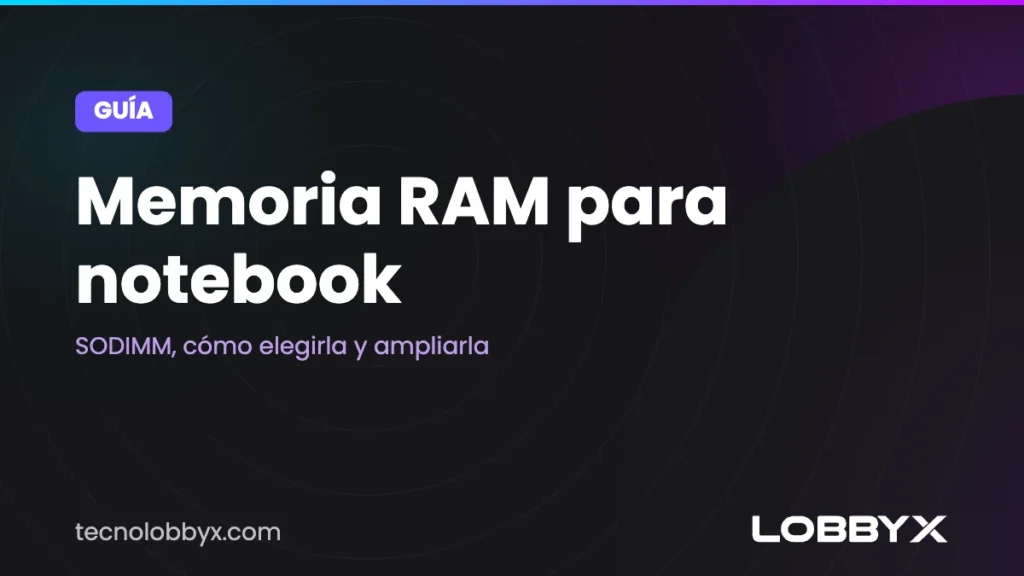 Memoria RAM para notebook: SODIMM, cómo elegirla y ampliarla
