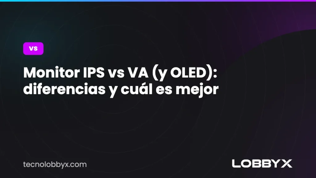 Monitor IPS vs VA (y OLED): diferencias y cuál es mejor