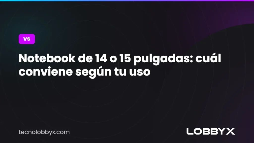 Notebook de 14 o 15 pulgadas: cuál conviene según tu uso