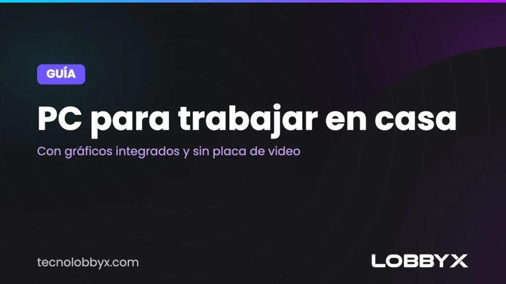 PC para trabajar en casa: con gráficos integrados y sin placa de video
