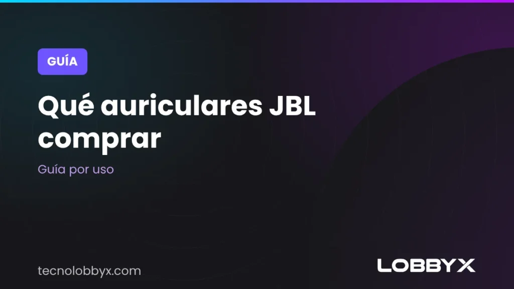 Qué auriculares JBL comprar: guía por uso