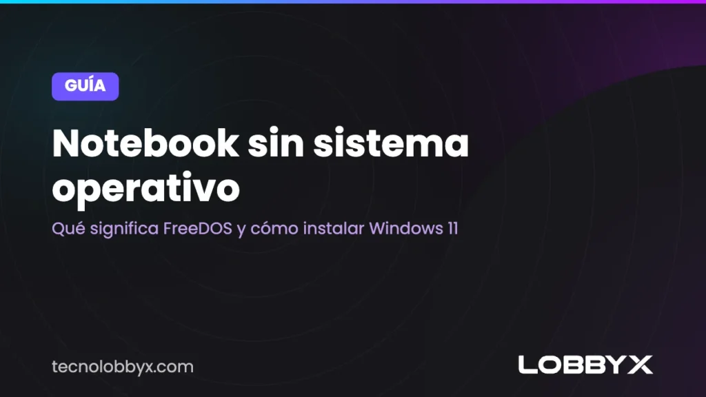 Notebook sin sistema operativo: qué significa FreeDOS y cómo instalar Windows 11