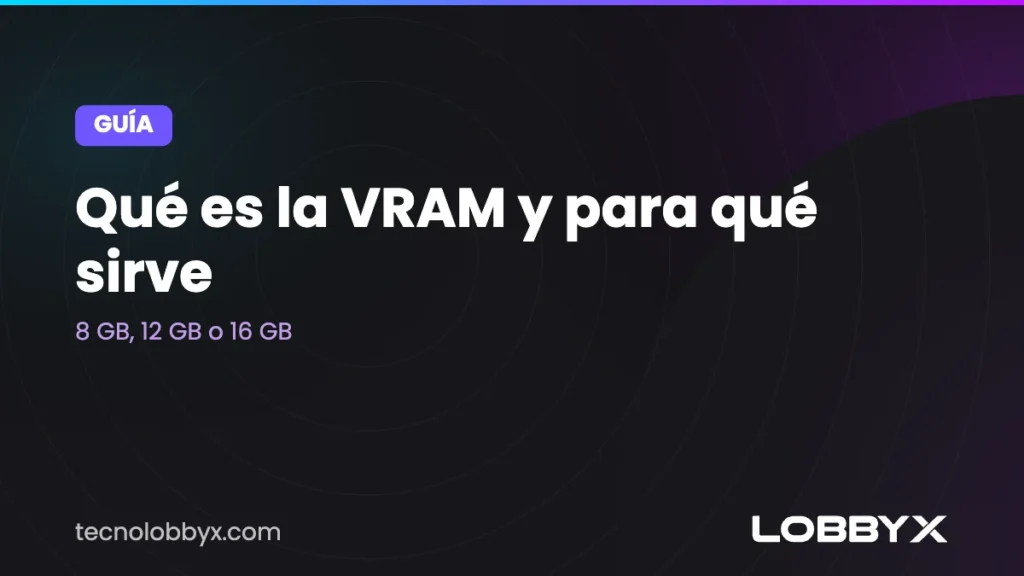 Qué es la VRAM y para qué sirve: 8 GB, 12 GB o 16 GB
