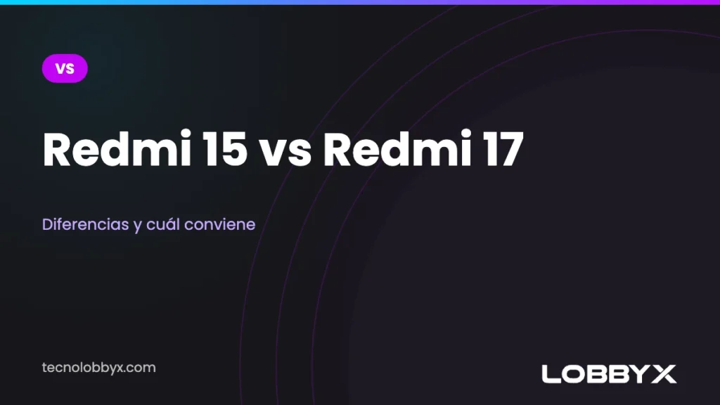 Redmi 15 vs Redmi 17: diferencias y cuál conviene