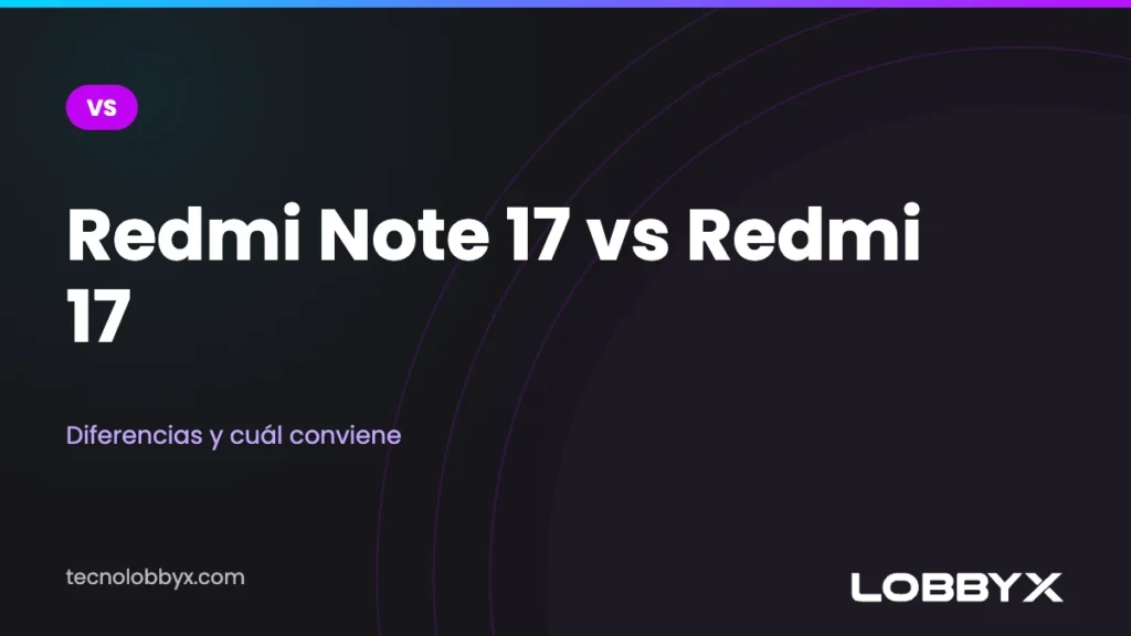 Redmi Note 17 vs Redmi 17: diferencias y cuál conviene