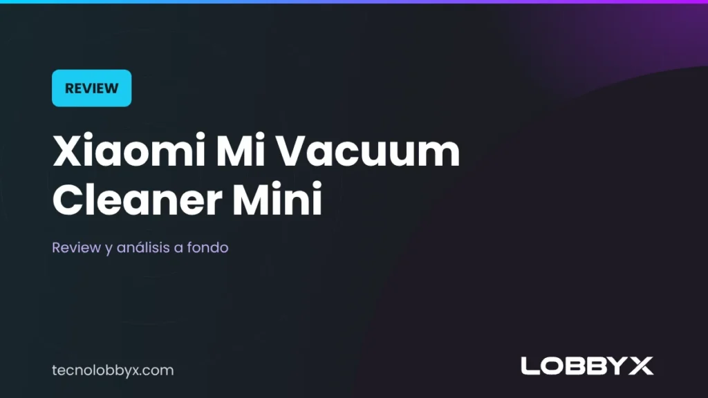 Xiaomi Mi Vacuum Cleaner Mini: review y análisis a fondo